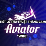 Tiết lộ thủ thuật thắng game Aviator tại W88 